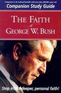 The Faith of George W. Bush di Stephen Mansfield edito da CREATION HOUSE