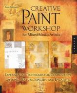 Creative Paint Workshop For Mixed-media Artists di Ann Baldwin edito da Quarry Books