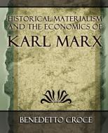 Historical Materialism and the Economics of Karl Marx di Benedetto Croce edito da Book Jungle