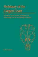 Prehistory of the Oregon Coast di R. Lee Lyman edito da Left Coast Press Inc