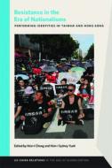 Resistance in the Era of Nationalisms: Performing Identities in Taiwan and Hong Kong di Hsin-I Cheng, Hsin-I Sydney Yueh edito da MICHIGAN ST UNIV PR