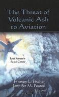Threat of Volcanic Ash to Aviation edito da Nova Science Publishers Inc