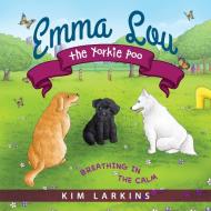 Emma Lou the Yorkie Poo di Kim Larkins edito da Loving Healing Press