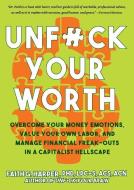 Unfuck Your Worth: Overcome Your Money Emotions, Value Your Own Labor, and Manage Financial Freak-Outs in a Capitalist H di Acs Acn Harper Lpc-S edito da MICROCOSM PUB