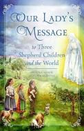 Our Lady's Message to Three Shepherd Children and the World di Donna-Marie Cooper O'Boyle edito da SOPHIA INST PR