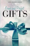 Good and Perfect Gifts di Doris Speiginer Wheeler edito da XULON PR