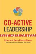 Co-Active Leadership: Five Ways to Lead di Karen Kimsey-House, Henry Kimsey-House edito da BERRETT KOEHLER PUBL INC
