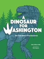 A Dinosaur for Washington di Kelly Milner Halls edito da LITTLE BIGFOOT