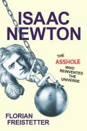 Isaac Newton, The Asshole Who Reinvented the Universe di Florian Freistetter edito da Prometheus Books