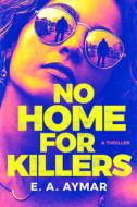 No Home for Killers di E. A. Aymar edito da THOMAS & MERCER