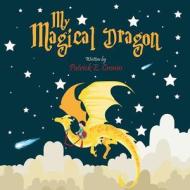 My Magical Dragon: (Paperback Edition) di Patrick E. Cronin edito da America Star Books