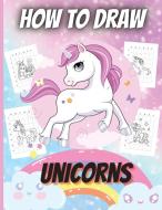 How To Draw Unicorns di Elena Sharp edito da erika ile