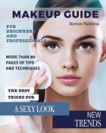 MakeUp Guide: For Beginners and Professionals di Miriam Valencia edito da LIGHTNING SOURCE INC