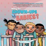 Why Do Grown Ups Have Babies? di Michael Brown edito da MABMA Enterprises, LLC