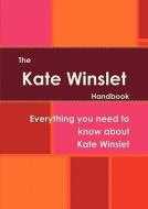 The Kate Winslet Handbook - Everything You Need To Know About Kate Winslet edito da Tebbo