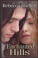 The Enchanted Hills di Rebecca Shelley edito da INDEPENDENTLY PUBLISHED