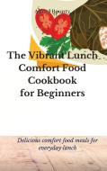 The Vibrant Lunch Comfort Food Cookbook for Beginners di Alfred Bounty edito da Alfred Bounty