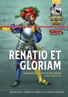 Renatio Et Gloriam: Miniature Battles Between 1494 and 1721 di Simon Hall, Alasdair Harley edito da HELION & CO
