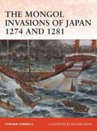 The Mongol Invasions of Japan 1274 and 1281 di Stephen Turnbull edito da Bloomsbury Publishing PLC