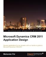Microsoft Dynamics Crm 2011 Application Design di Mahender Pal edito da Packt Publishing