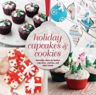 Holiday Cupcakes & Cookies: Adorable Ideas for Festive Cupcakes, Cookies, and Other Treats di Peters &. Small Ryland edito da RYLAND PETERS & SMALL INC