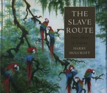 The Slave Route di Harry Holcroft edito da Acc Art Books