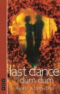 Last Dance at Dum Dum di Ayub Khan-Din edito da Nick Hern Books