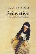 Reification, or the Anxiety of Late Capitalism di Timothy Bewes edito da VERSO