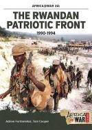 The Rwandan Patriotic Front 1990-1994 di Adrien Fontanellaz, Tom Cooper edito da Helion & Company