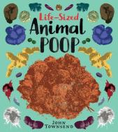 Life-Sized Animal Poop di John Townsend edito da BOOK HOUSE