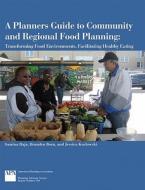 A Planners Guide To Community And Regional Food Planning di Samina Raja edito da American Planning Association