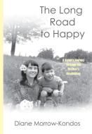 The Long Road to Happy di Diane Morrow-Kondos edito da Roadrunner Press