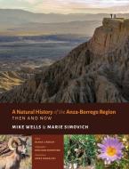A Natural History of the Anza-Borrego Region - Then and Now di Mike Wells, Marie Simovich edito da SUNBELT PUBN