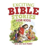 Exciting Bible Stories For Kids di Perry Rev. Dr. Sue Perry edito da Westbow Press