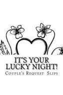 It's Your Lucky Night!: Couple's Request Slips di Bridget Higgins edito da Createspace Independent Publishing Platform