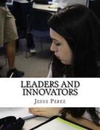 Leaders and Innovators di Jesus Perez edito da Createspace Independent Publishing Platform
