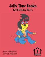 Jolly Time Books: My Birthday Party di Karen S. McGowan, Dennis E. McGowan edito da Createspace Independent Publishing Platform
