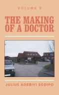 THE MAKING OF A DOCTOR di JULIUS ADEBI SODIPO edito da LIGHTNING SOURCE UK LTD