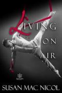 Living on Air di Susan Mac Nicol edito da Createspace Independent Publishing Platform