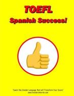 TOEFL Spanish Success! di Lewis Morris edito da Createspace Independent Publishing Platform