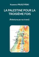 La Palestine pour la troisième fois di Ksawery Pruszynski edito da Books on Demand
