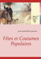 Fêtes et Coutumes Populaires di Jean-Paul Kurtz edito da Books on Demand