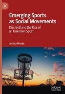 Emerging Sports As Social Movements di Joshua Woods edito da Springer Nature Switzerland AG