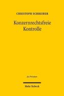 Konzernrechtsfreie Kontrolle di Christoph Schreiber edito da Mohr Siebeck GmbH & Co. K