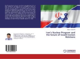 Iran's Nuclear Program and the future of Israeli-Iranian Relations di Beston Husen Arif edito da LAP Lambert Academic Publishing