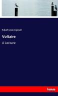 Voltaire di Robert Green Ingersoll edito da hansebooks