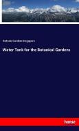 Water Tank for the Botanical Gardens di Botanic Gardens Singapore edito da hansebooks