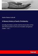 A literary history of early Christianity: di Charles Thomas Cruttwell edito da hansebooks