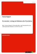 Economic voting im Rahmen der Eurokrise di Florian Ruppert edito da GRIN Verlag