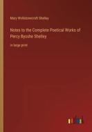 Notes to the Complete Poetical Works of Percy Bysshe Shelley di Mary Wollstonecraft Shelley edito da Outlook Verlag
